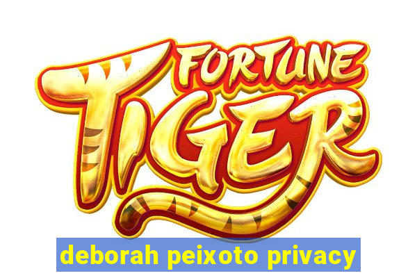 deborah peixoto privacy